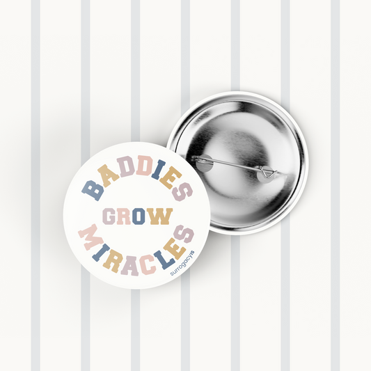 Baddies Grow Miracles Button Pin