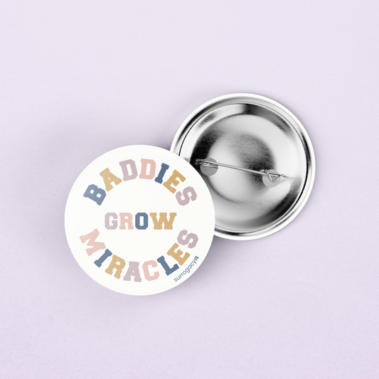 Baddies Grow Miracles Button Pin